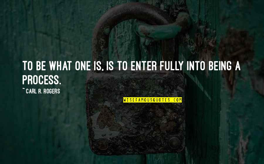 Counterturn Quotes By Carl R. Rogers: To be what one is, is to enter
