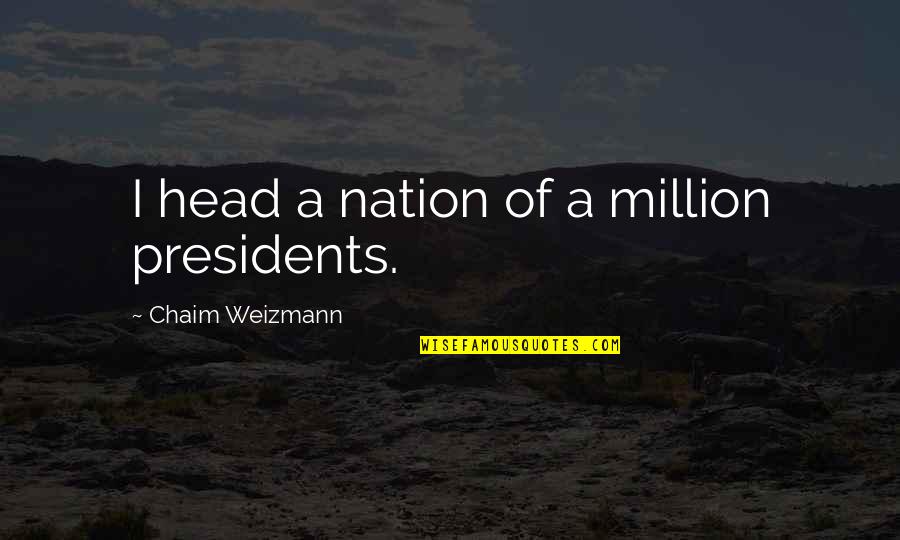 Counterweight Headway Quotes By Chaim Weizmann: I head a nation of a million presidents. Counterweight Headway Quotes By Chaim Weizmann: I head a nation of a million presidents.