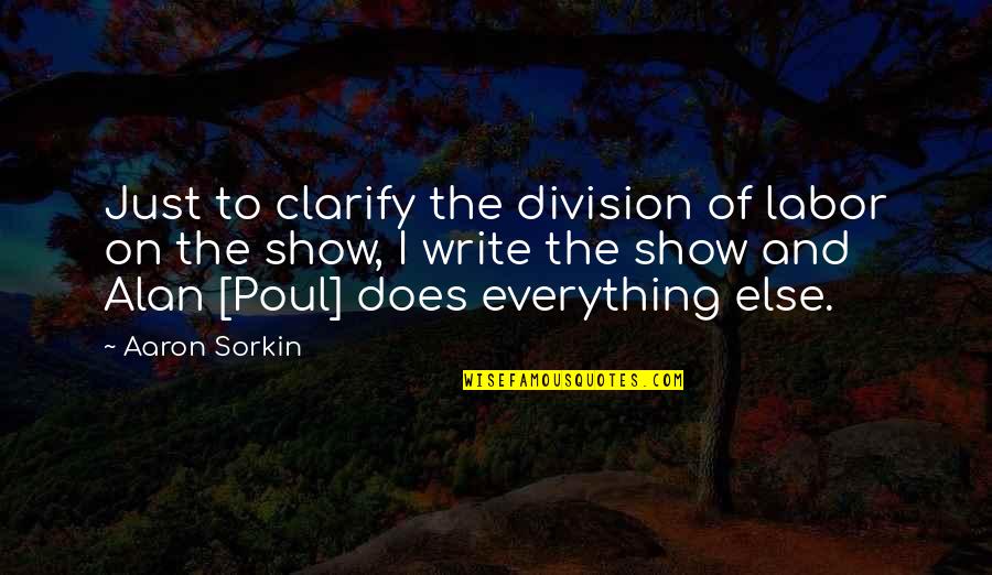 Counterwill Quotes By Aaron Sorkin: Just to clarify the division of labor on