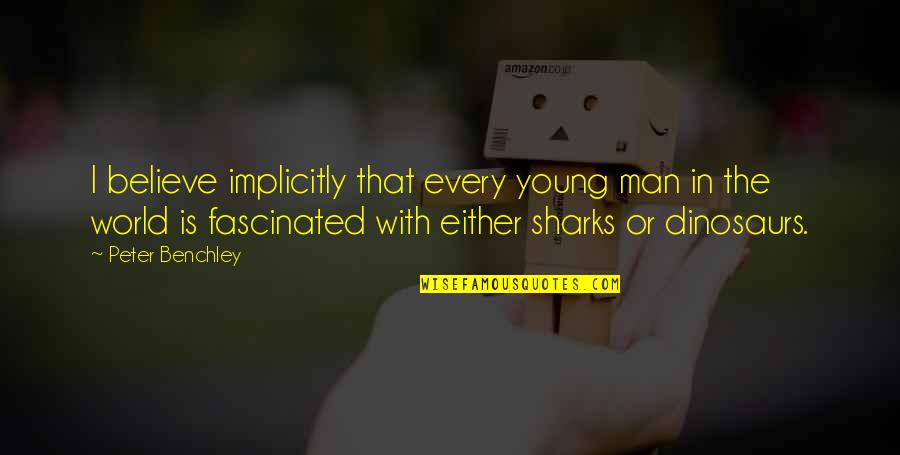 Counterwise And Clockwise Quotes By Peter Benchley: I believe implicitly that every young man in Counterwise And Clockwise Quotes By Peter Benchley: I believe implicitly that every young man in