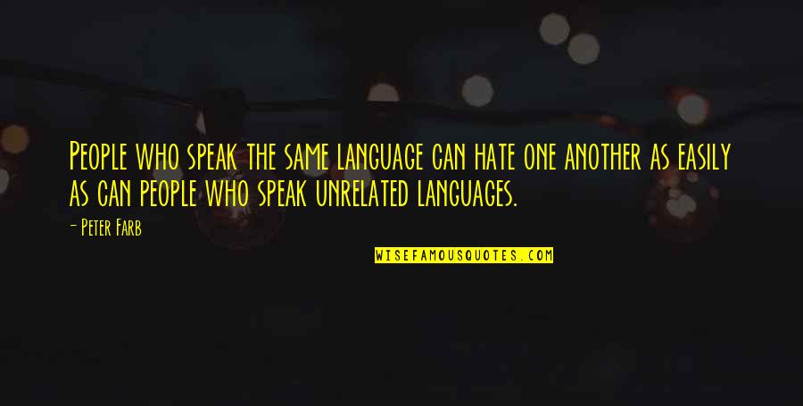 Counterwise Quotes By Peter Farb: People who speak the same language can hate