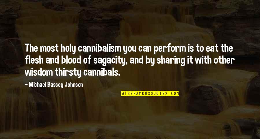 Countess Cathleen Quotes By Michael Bassey Johnson: The most holy cannibalism you can perform is Countess Cathleen Quotes By Michael Bassey Johnson: The most holy cannibalism you can perform is
