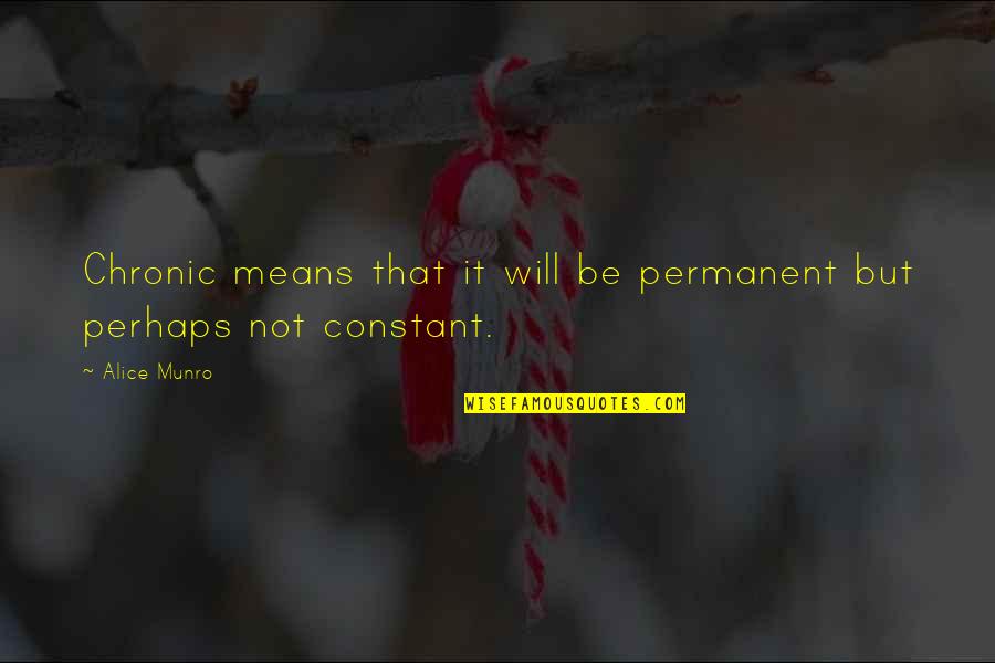Countess Olenska Quotes By Alice Munro: Chronic means that it will be permanent but