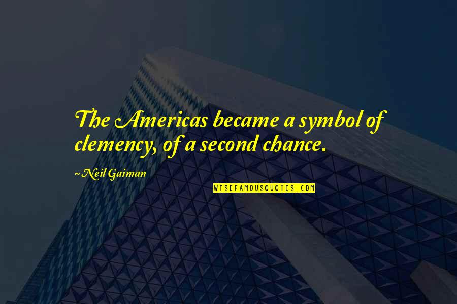 Countess Olenska Quotes By Neil Gaiman: The Americas became a symbol of clemency, of