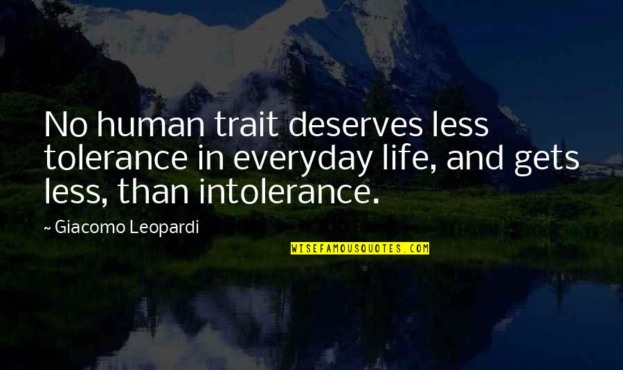Countess Violet Crawley Quotes By Giacomo Leopardi: No human trait deserves less tolerance in everyday Countess Violet Crawley Quotes By Giacomo Leopardi: No human trait deserves less tolerance in everyday