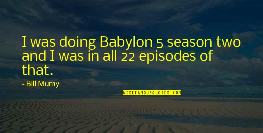 Countesses Son Quotes By Bill Mumy: I was doing Babylon 5 season two and