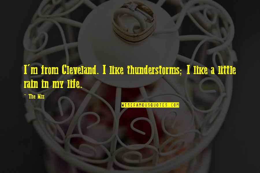 Countest Quotes By The Miz: I'm from Cleveland. I like thunderstorms; I like
