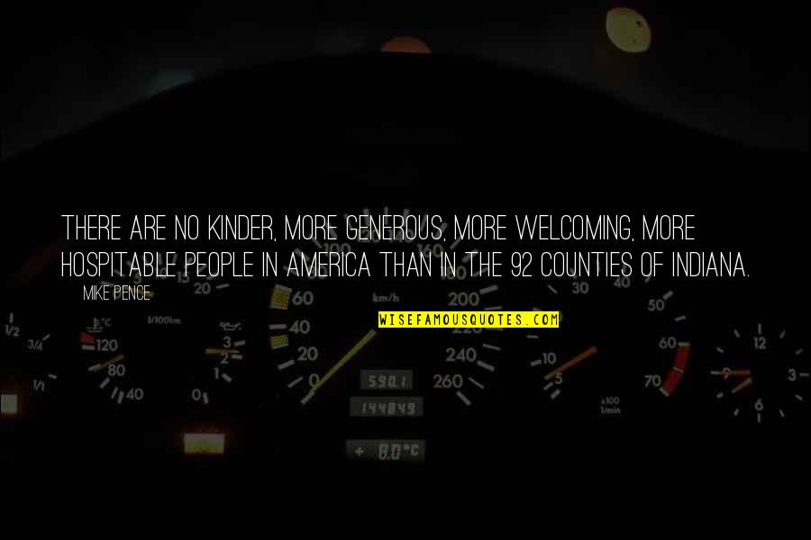 Counties Of Indiana Quotes By Mike Pence: There are no kinder, more generous, more welcoming,