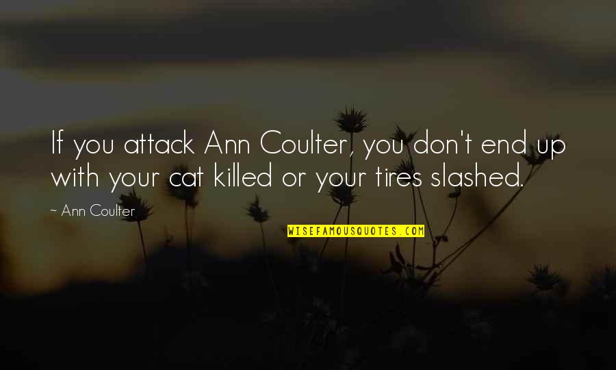 Countif With Quotes By Ann Coulter: If you attack Ann Coulter, you don't end