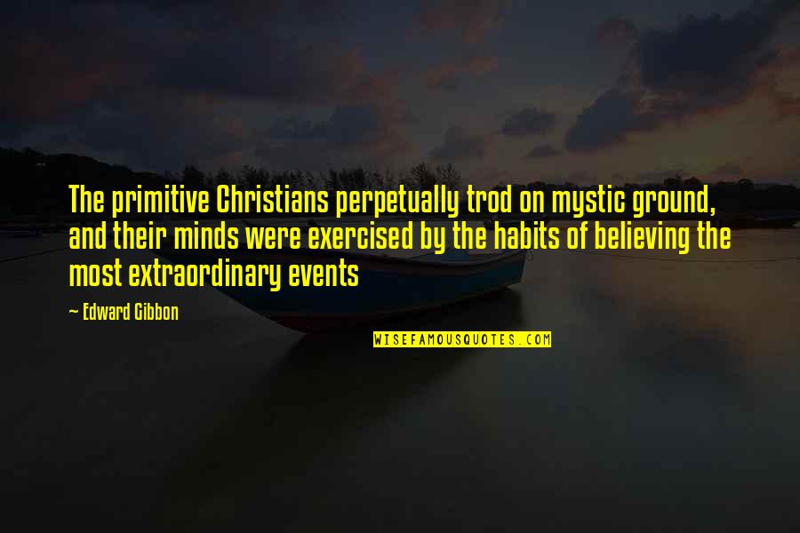 Countif With Quotes By Edward Gibbon: The primitive Christians perpetually trod on mystic ground,