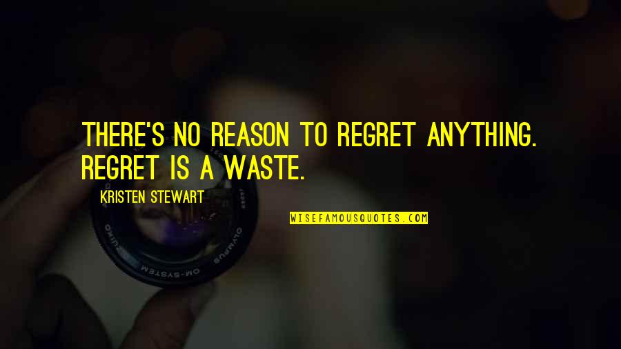Countin Quotes By Kristen Stewart: There's no reason to regret anything. Regret is