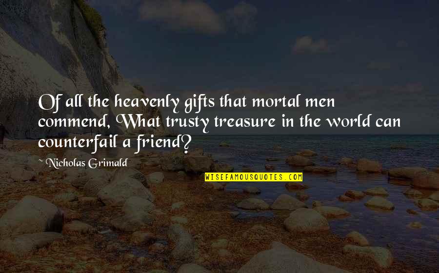 Countin Quotes By Nicholas Grimald: Of all the heavenly gifts that mortal men Countin Quotes By Nicholas Grimald: Of all the heavenly gifts that mortal men