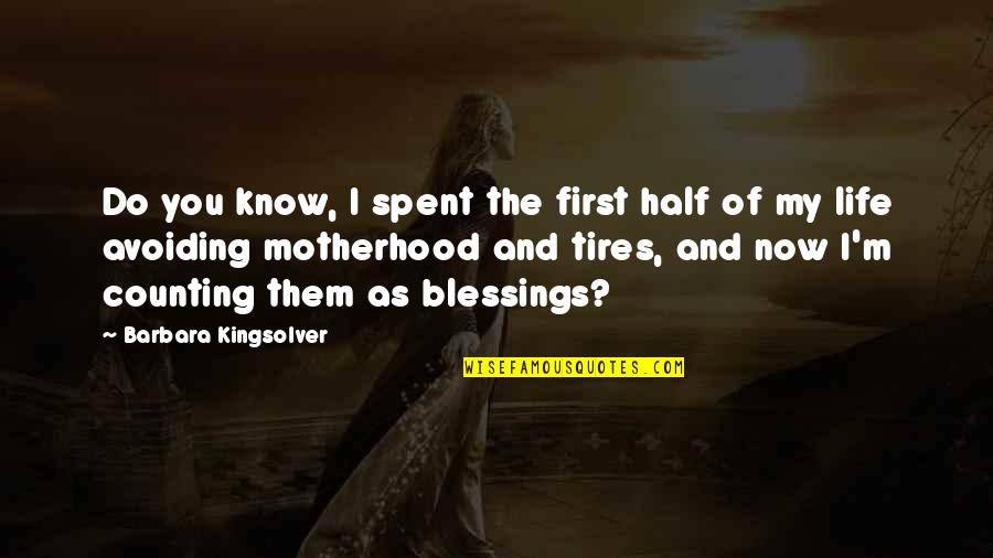 Counting Blessings Quotes By Barbara Kingsolver: Do you know, I spent the first half