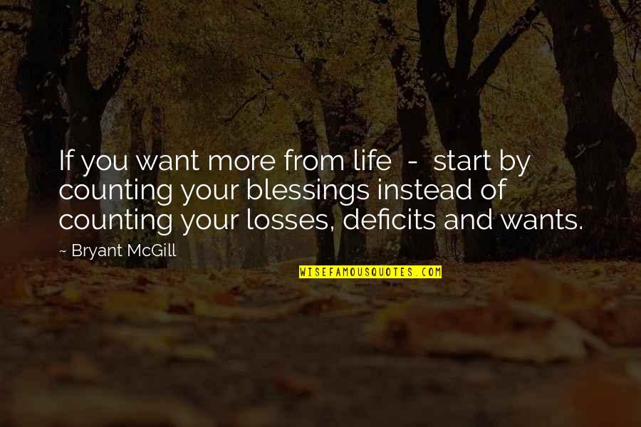 Counting Blessings Quotes By Bryant McGill: If you want more from life - start