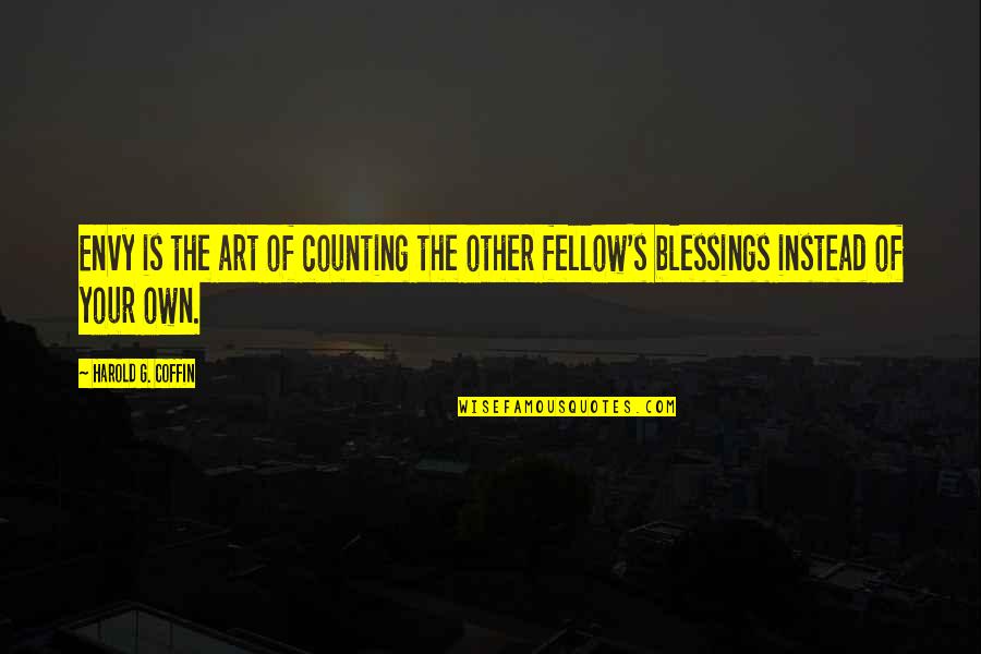 Counting Blessings Quotes By Harold G. Coffin: Envy is the art of counting the other