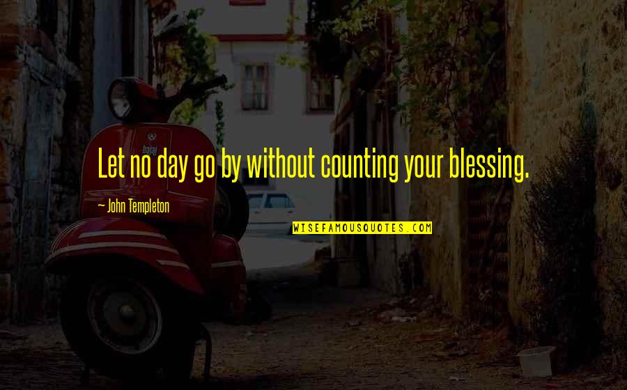 Counting Blessings Quotes By John Templeton: Let no day go by without counting your