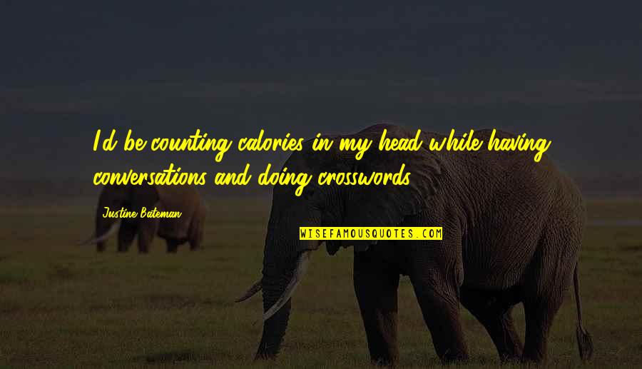 Counting Calories Quotes By Justine Bateman: I'd be counting calories in my head while