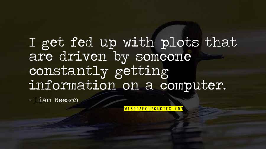 Counting Days For Marriage Quotes By Liam Neeson: I get fed up with plots that are