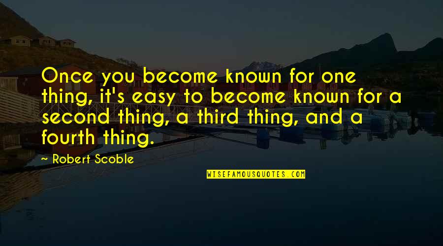 Counting Days Love Quotes By Robert Scoble: Once you become known for one thing, it's