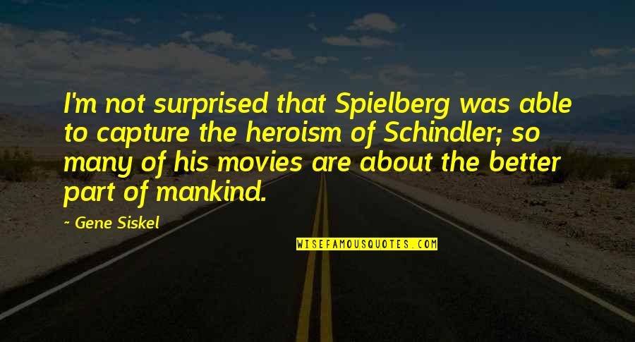 Counting Days Quotes By Gene Siskel: I'm not surprised that Spielberg was able to