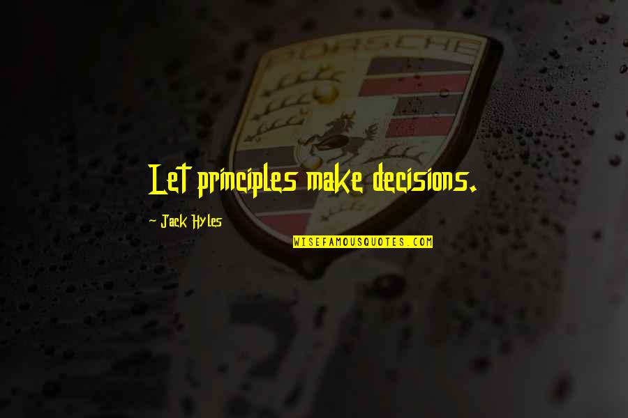 Counting Descent Quotes By Jack Hyles: Let principles make decisions.
