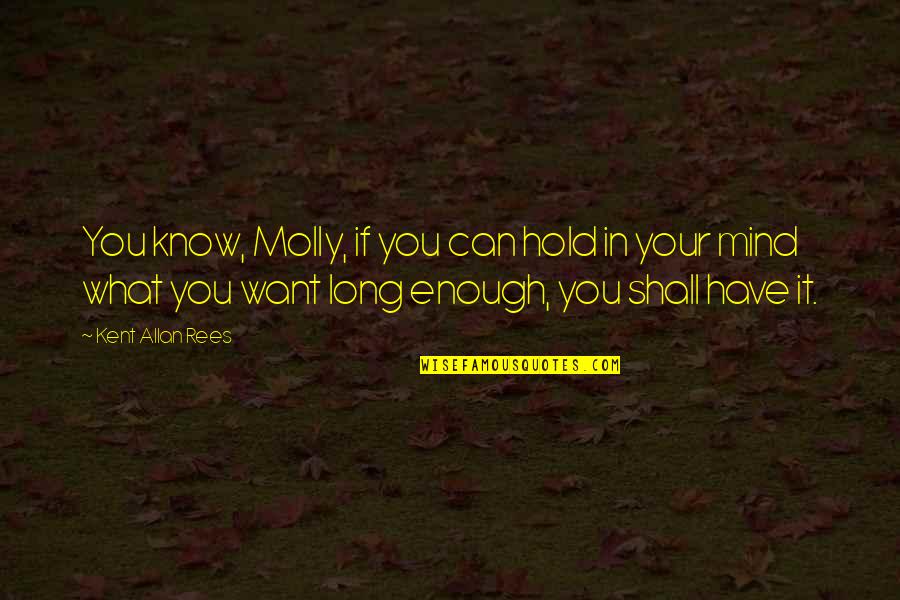 Counting Down To Holiday Quotes By Kent Allan Rees: You know, Molly, if you can hold in