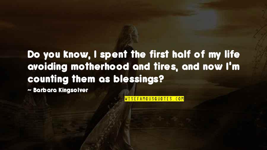 Counting My Blessings Quotes By Barbara Kingsolver: Do you know, I spent the first half