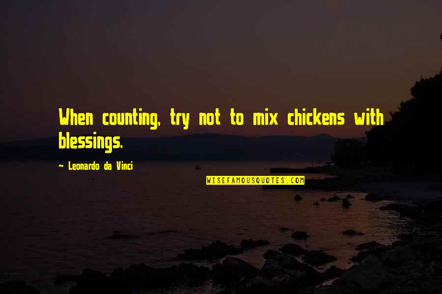 Counting My Blessings Quotes By Leonardo Da Vinci: When counting, try not to mix chickens with