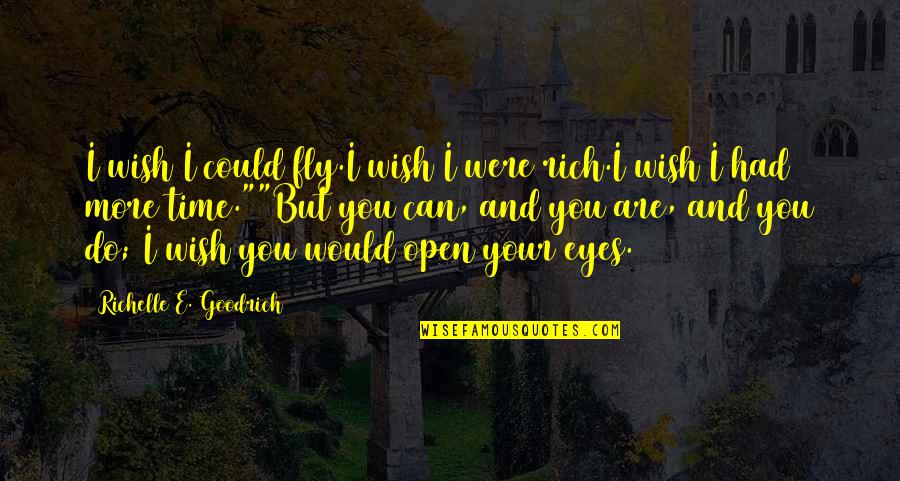 Counting My Blessings Quotes By Richelle E. Goodrich: I wish I could fly.I wish I were