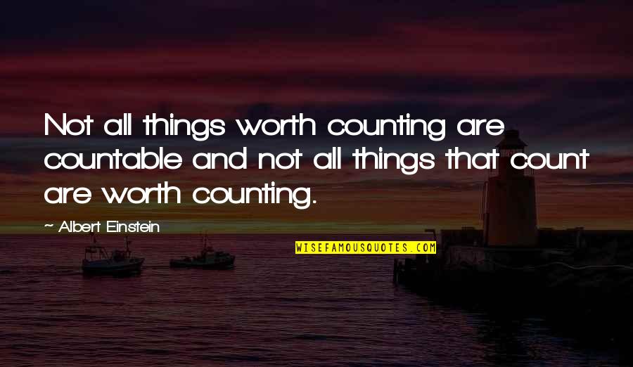 Counting On Each Other Quotes By Albert Einstein: Not all things worth counting are countable and