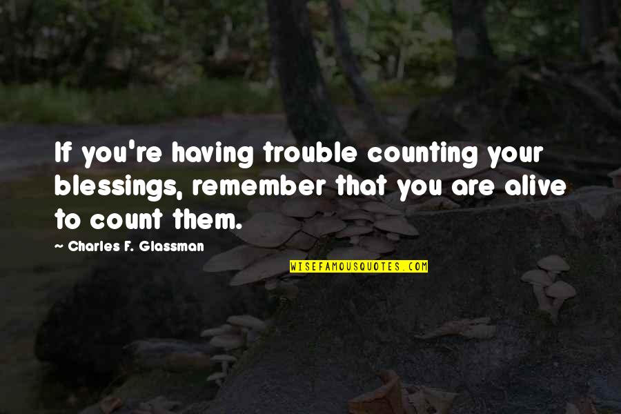 Counting On Each Other Quotes By Charles F. Glassman: If you're having trouble counting your blessings, remember