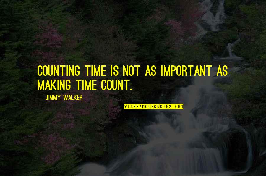 Counting On Each Other Quotes By Jimmy Walker: Counting time is not as important as making