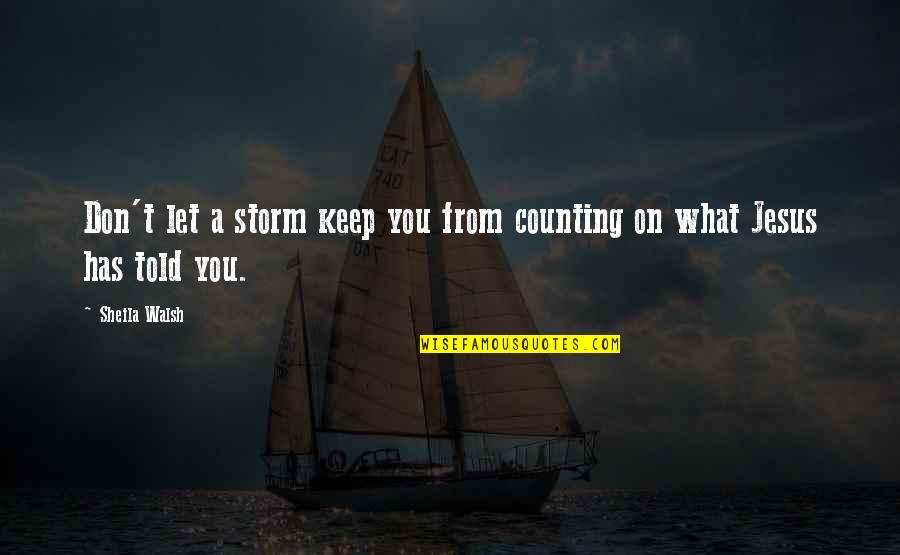 Counting On Each Other Quotes By Sheila Walsh: Don't let a storm keep you from counting