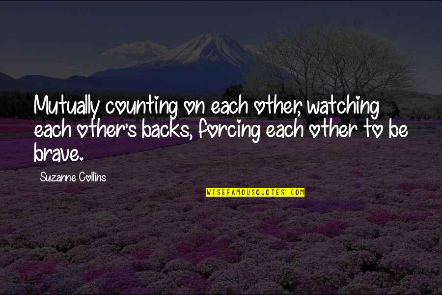 Counting On Each Other Quotes By Suzanne Collins: Mutually counting on each other, watching each other's