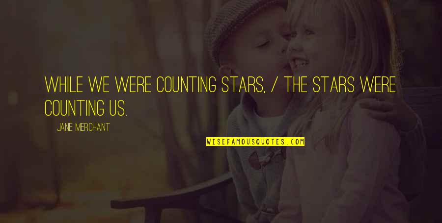 Counting Stars Quotes By Jane Merchant: While we were counting stars, / The stars