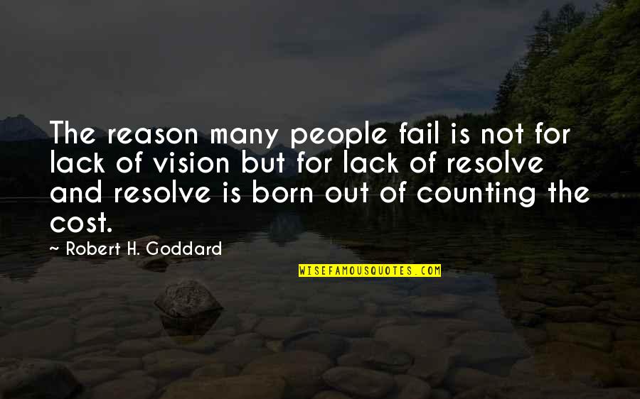 Counting The Cost Quotes By Robert H. Goddard: The reason many people fail is not for