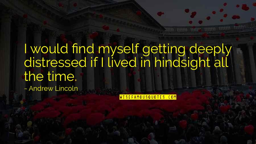 Counting The Stars Love Quotes By Andrew Lincoln: I would find myself getting deeply distressed if