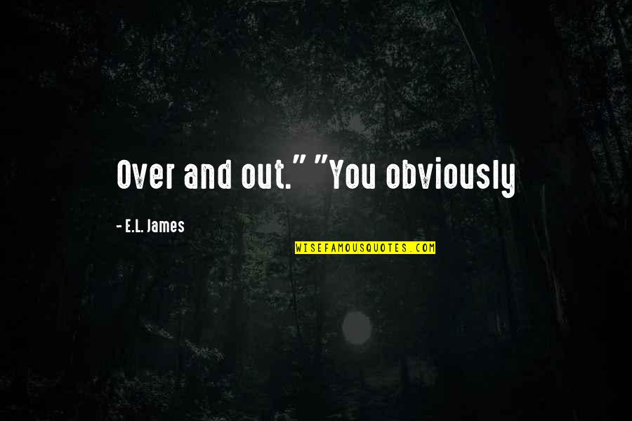 Counting The Stars Love Quotes By E.L. James: Over and out." "You obviously