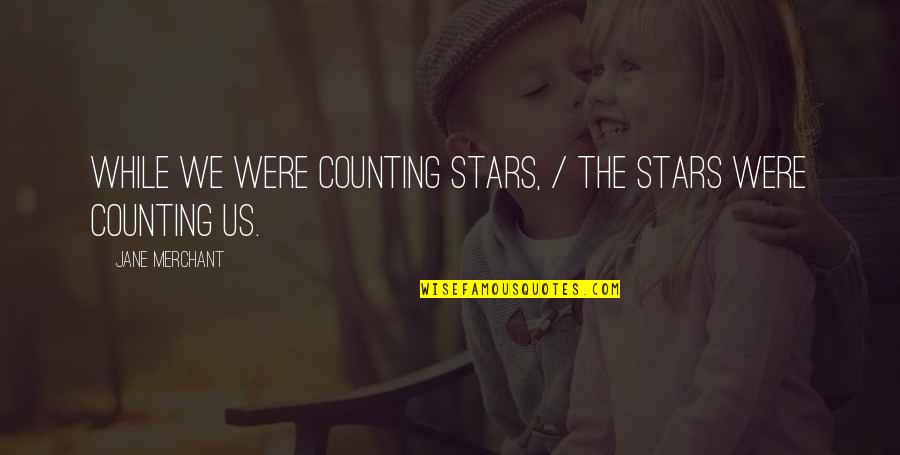 Counting The Stars Quotes By Jane Merchant: While we were counting stars, / The stars