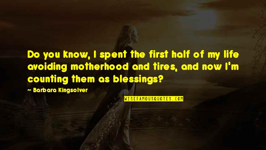 Counting Your Blessings Quotes By Barbara Kingsolver: Do you know, I spent the first half