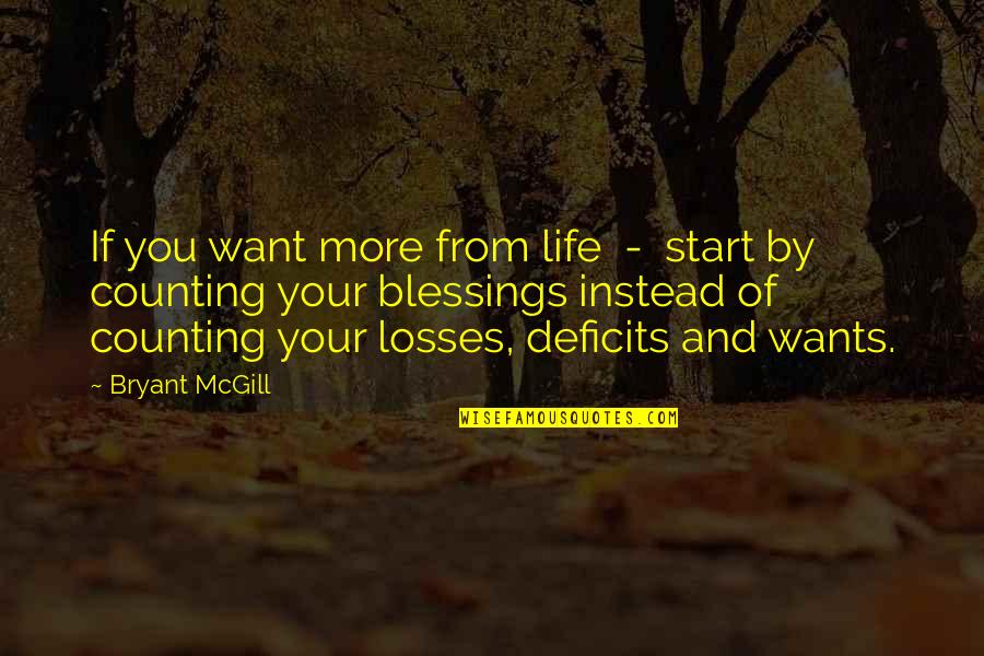 Counting Your Blessings Quotes By Bryant McGill: If you want more from life - start