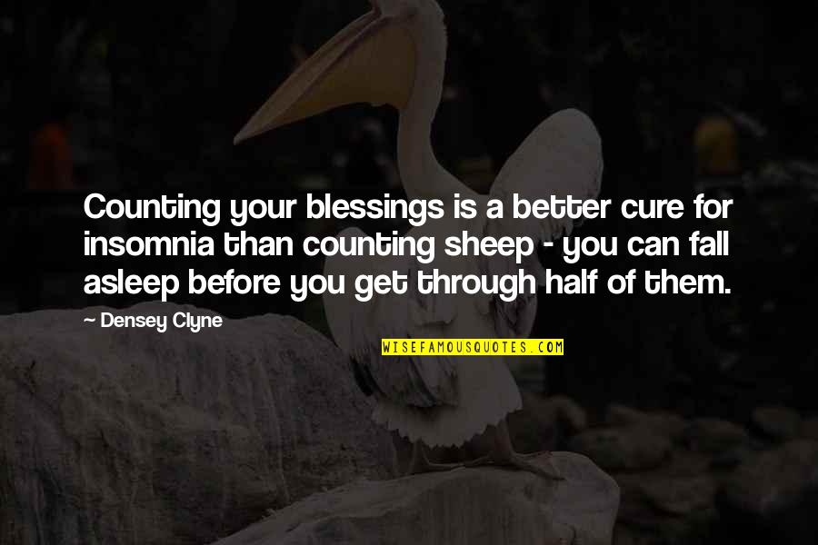 Counting Your Blessings Quotes By Densey Clyne: Counting your blessings is a better cure for