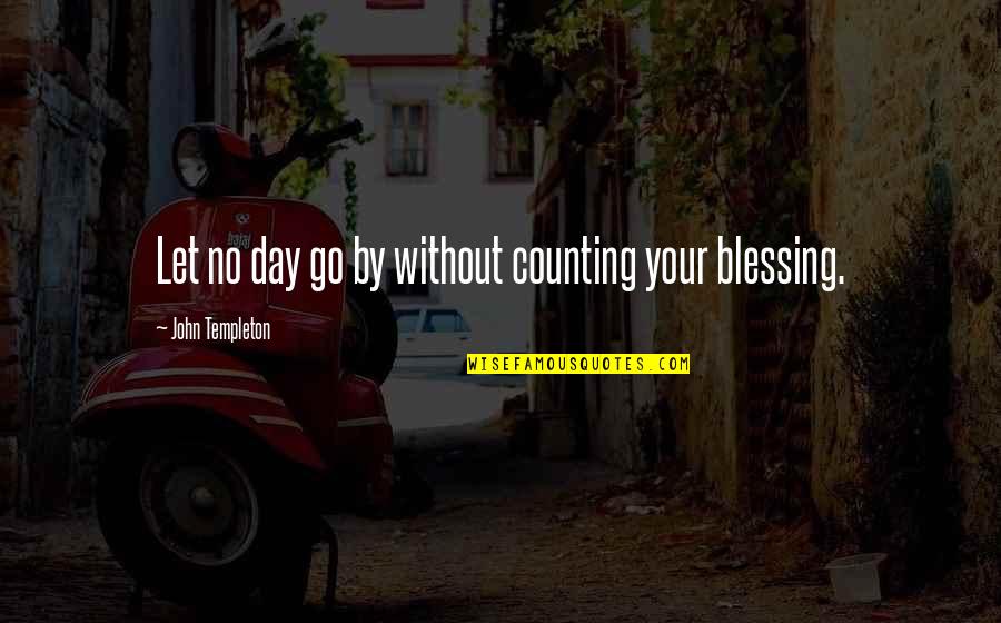 Counting Your Blessings Quotes By John Templeton: Let no day go by without counting your