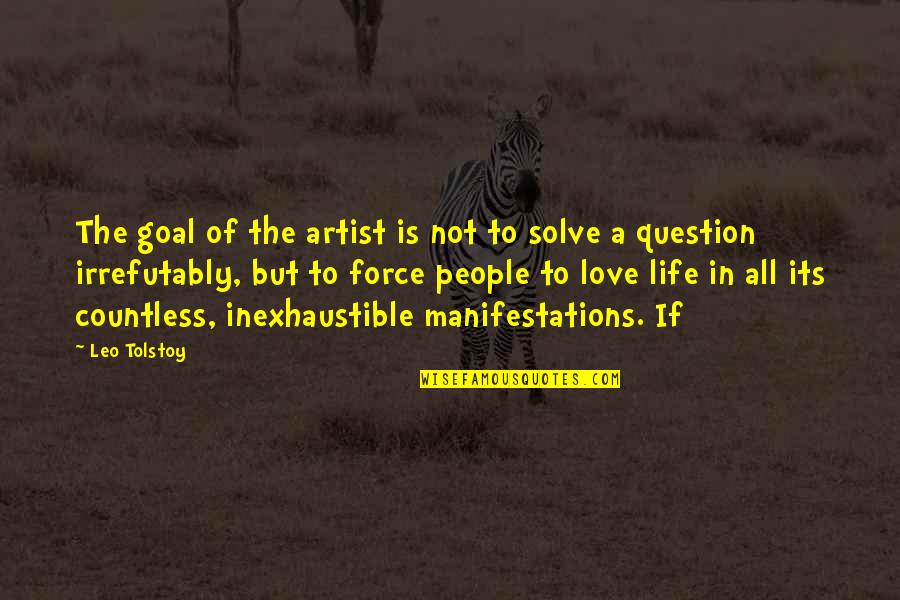 Countless Love Quotes By Leo Tolstoy: The goal of the artist is not to