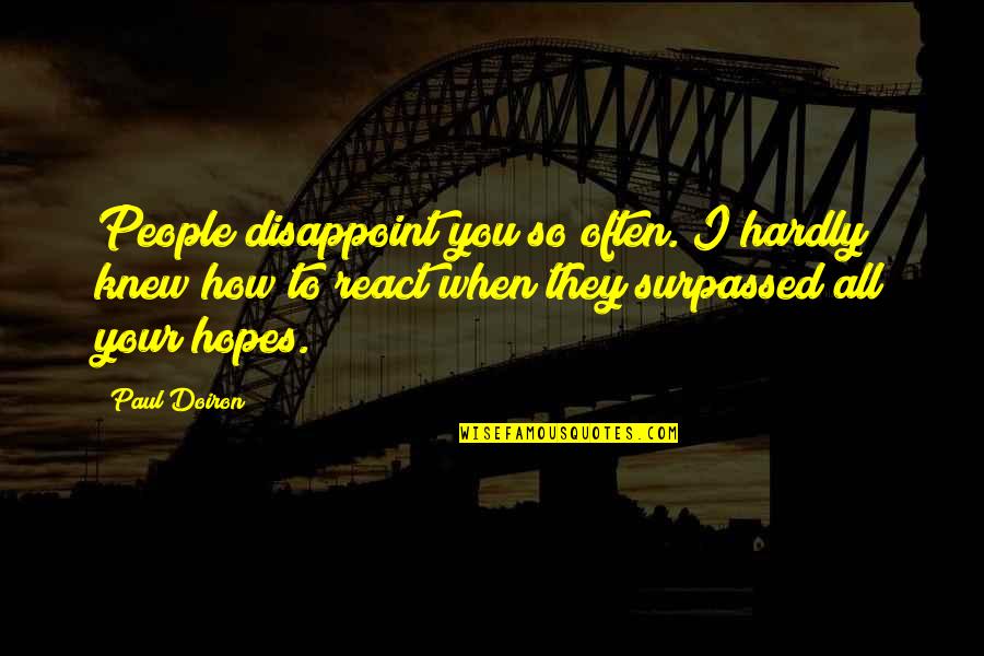 Countless Love Quotes By Paul Doiron: People disappoint you so often. I hardly knew