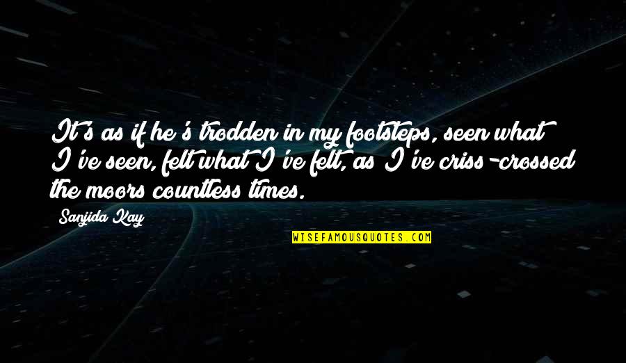 Countless Times Quotes By Sanjida Kay: It's as if he's trodden in my footsteps,