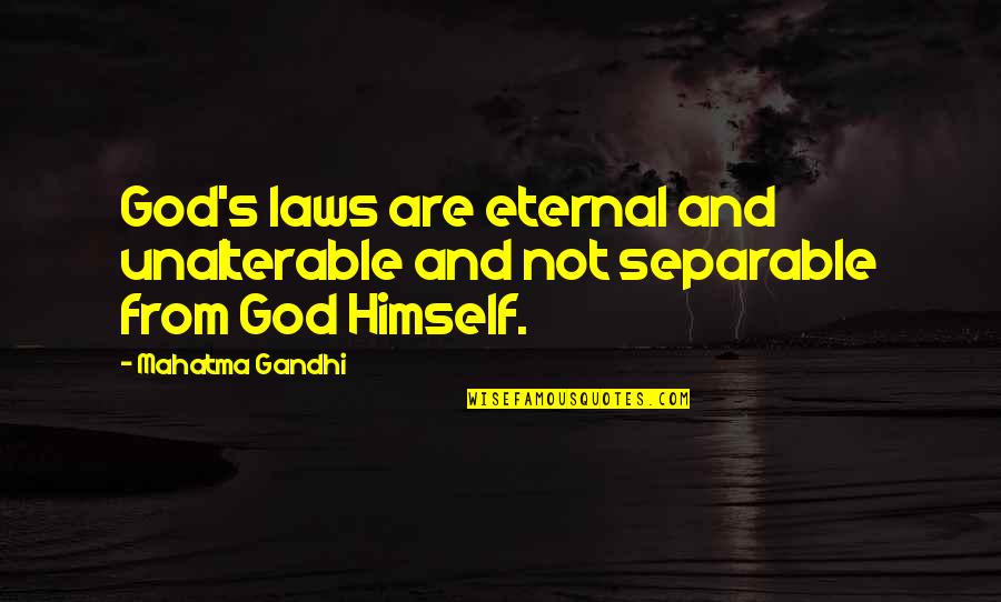 Countless Untold Quotes By Mahatma Gandhi: God's laws are eternal and unalterable and not