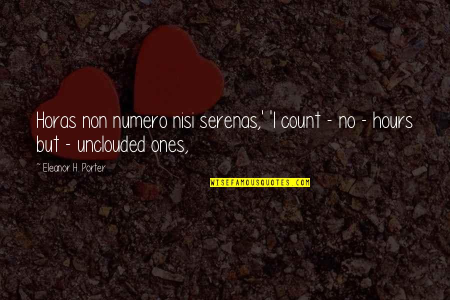 Count'nance Quotes By Eleanor H. Porter: Horas non numero nisi serenas,' 'I count -