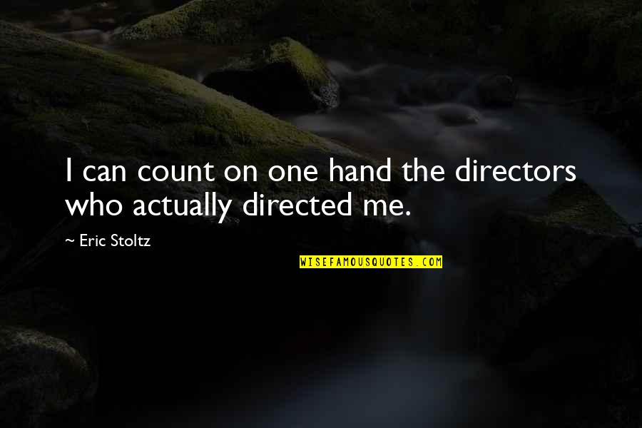 Count'nance Quotes By Eric Stoltz: I can count on one hand the directors