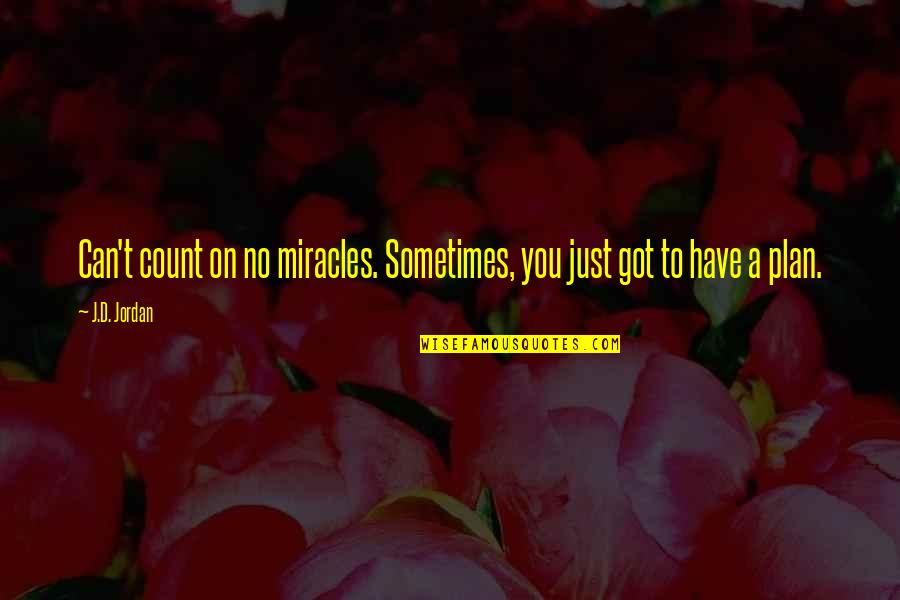 Count'nance Quotes By J.D. Jordan: Can't count on no miracles. Sometimes, you just